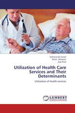 Utilization of Health Care Services and Their Determinants