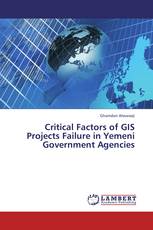 Critical Factors of GIS Projects Failure in Yemeni Government Agencies