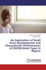 An Exploration of Small Arms Developments and Characteristic Performances of DICON-Made Types in Nigeria