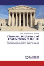 Discretion, Disclosure and Confidentiality at the ICC