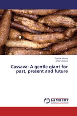 Cassava: A gentle giant for past, present and future