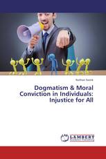 Dogmatism & Moral Conviction in Individuals: Injustice for All