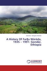 A History Of Farţa Wäräda, 1935 – 1991: Gondär, Ethiopia