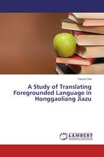 A Study of Translating Foregrounded Language in Honggaoliang Jiazu