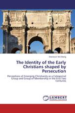 The Identity of the Early Christians shaped by Persecution