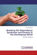 Breaking the Dependency Syndrome and Poverty in  the Developing World