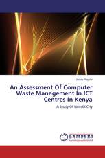 An Assessment Of Computer Waste Management In ICT Centres In Kenya