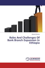 Roles And Challenges Of Bank Branch Expansion In Ethiopia