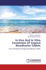 In-Vivo And In Vitro Correlation Of Vaginal Bioadhesive Tablets