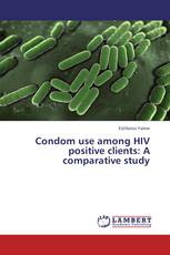 Condom use among HIV positive clients: A comparative study