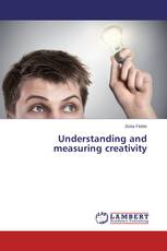 Understanding and measuring creativity
