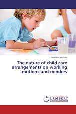 The nature of child care arrangements on working mothers and minders