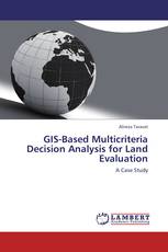 GIS-Based Multicriteria Decision Analysis for Land Evaluation