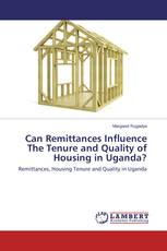 Can Remittances Influence The Tenure and Quality of Housing in Uganda?