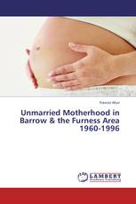 Unmarried Motherhood in Barrow & the Furness Area 1960-1996