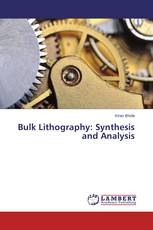 Bulk Lithography: Synthesis and Analysis