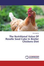 The Nutritional Value Of Roselle Seed Cake In Broiler Chickens Diet