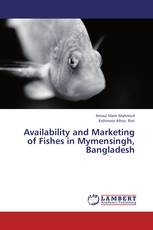 Availability and Marketing of Fishes in Mymensingh, Bangladesh