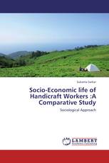Socio-Economic life of Handicraft Workers :A Comparative Study