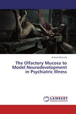 The Olfactory Mucosa to Model Neurodevelopment in Psychiatric Illness