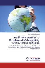 Trafficked Women -a Problem of Vulnerability  without Rehabilitation