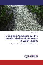 Buildings Archaeology: the pre-Gondarine Monuments in West Gojjam