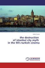 the destruction of istanbul city myth in the 90's turkish cinema