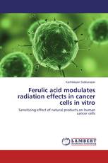 Ferulic acid modulates radiation effects in cancer cells in vitro
