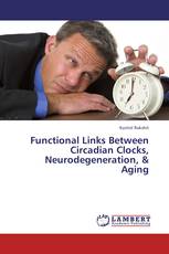 Functional Links Between Circadian Clocks, Neurodegeneration, & Aging