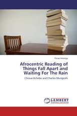 Afrocentric Reading of Things Fall Apart and Waiting For The Rain