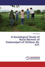 A Sociological Study of Rural Women of Vadamalpet of Chittoor Dt, A.P.
