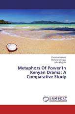 Metaphors Of Power In Kenyan Drama: A Comparative Study