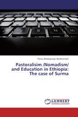 Pastoralisim /Nomadism/ and Education in Ethiopia: The case of Surma