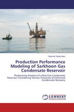 Production Performance Modeling of Sarkhoon Gas Condensate Reservoir