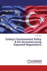Turkey's Environment Policy & EU Accession:Long Expected Regulations