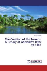 The Creation of the Torrens: A History of Adelaide’s River to 1881
