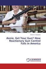 Annie, Get Your Gun? How Reactionary Gun Control Fails in America
