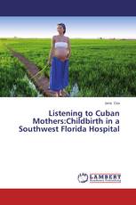 Listening to Cuban Mothers:Childbirth in a Southwest Florida Hospital