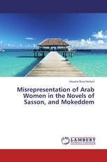 Misrepresentation of Arab Women in the Novels of Sasson, and Mokeddem