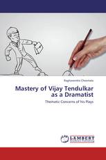 Mastery of Vijay Tendulkar as a Dramatist