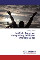 In God's Presence: Conquering Addiction through Dance