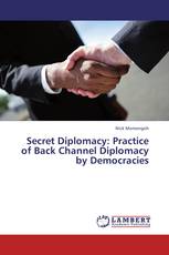 Secret Diplomacy: Practice of Back Channel Diplomacy by Democracies