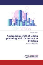 A paradigm shift of urban planning and it's impact in Ethiopia