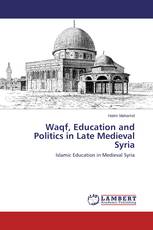 Waqf, Education and Politics in Late Medieval Syria