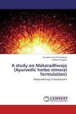 A study on Makaradhwaja (Ayurvedic herbo mineral formulation)