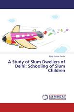 A Study of Slum Dwellers of Delhi: Schooling of Slum Children