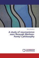 A study of neuroscience seen through Merleau-Ponty’s philosophy
