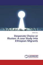 Desperate Choice or Illusion: A case Study into Ethiopian Migrants