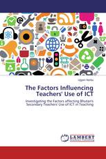 The Factors Influencing Teachers' Use of ICT