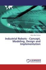 Industrial Robots - Concept, Modeling, Design and Implementation